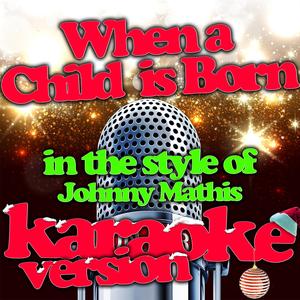 When a Child Is Born (In the Style of Johnny Mathis) [Karaoke Version]