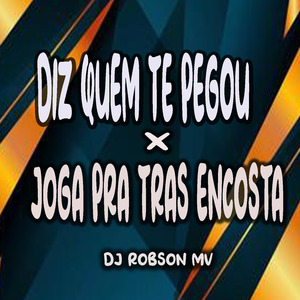 Diz Quem Te Pegou x Joga Pra Tras Encosta