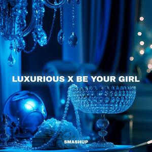 Luxurious x Be Your Girl