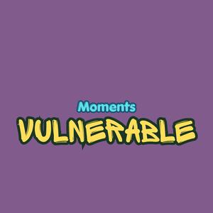 Vulnerable Moments