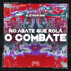 No Abate Que Rola o Combate [Eletrofunk] (feat. DJ BM PROD)
