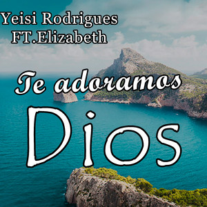 Te Adoramos Dios (feat. Elizabeth)