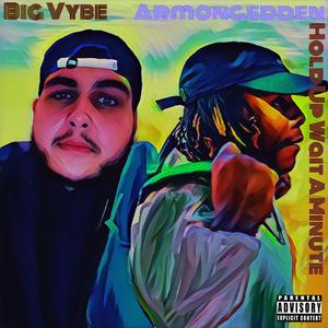 Hold Up ' Wait a Minute (feat. BIG Vybe)