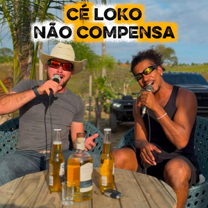 Cé Loko Não Compensa