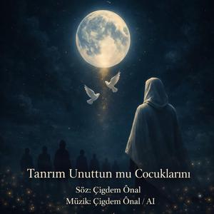 TANRIM UNUTTUN MU ÇOCUKLARINI