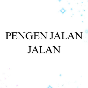 Pengen Jalan Jalan
