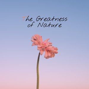 The Greatness of Nature
