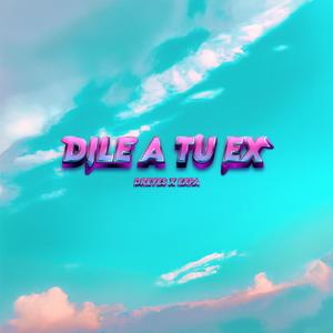 DILE A TU EX