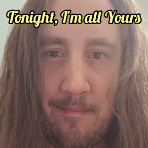 Tonight, I'm all Yours
