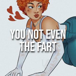 You Not Even The Fart (feat. Spice Like Ice)