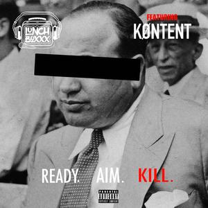 Ready. Aim. Kill. (feat. KØNTENT)