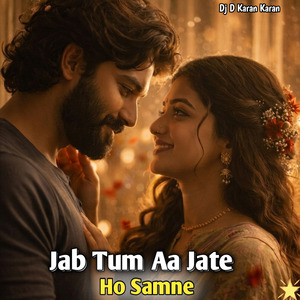 Jab Tum Aa Jate Ho Samne