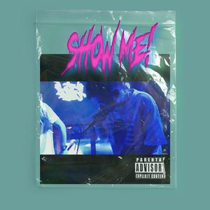 SHOW ME! (PROD BY XVIBE)