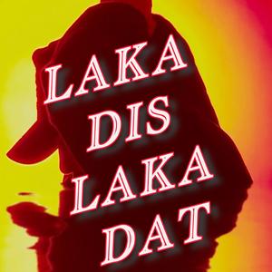 Laka Dis Laka Dat