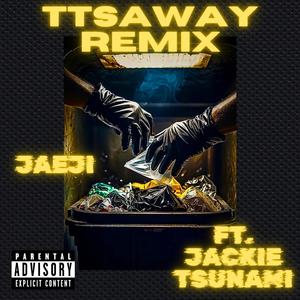 TTSAWAY (feat. Jackie Tsunami) (Remix)