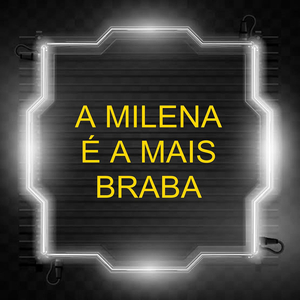 A Milena É a Mais Braba