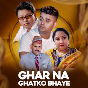GHAR NA GHATKO BHAYE