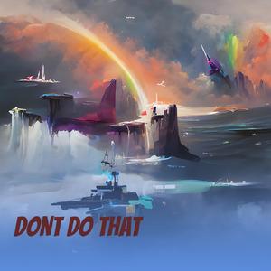 Dont do That