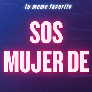 Sos Mujer De