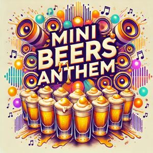 Mini Beers Anthem