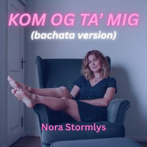 Kom Og Ta' Mig (Bachata Version)