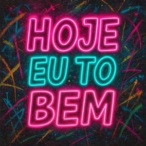 Hoje Eu To Bem