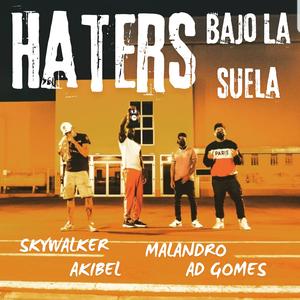Haters Bajo La Suela (feat. Akibel, Ad Gomes & Malandro)