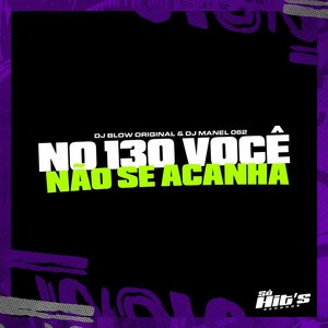 No 130 Você Não Se Acanha