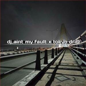Dj Aint My Fault X Tokyo Drift