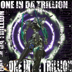 One In da trillion