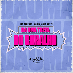 Da uma Treta do Caralho