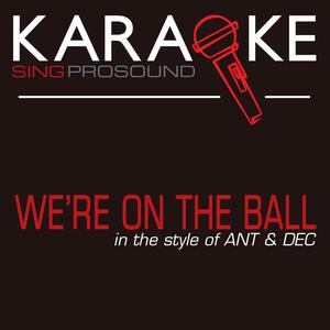 We're on the Ball (In the Style of Ant & Dec) [Karaoke Version]