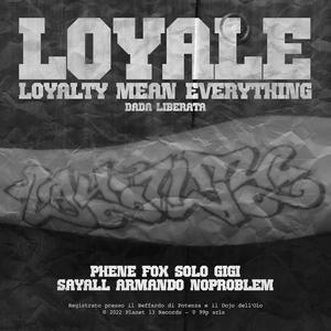 Loyale (Loyalty Mean Everything) (feat. Solo Gigi, Sayall & Armando Noproblem) (Dada Liberata)