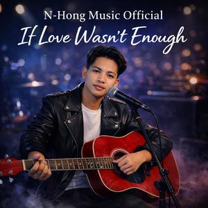 If Love Wasn’t Enough – N-Hong Music Official (Official Music Video) | Emotional Sad Song 2026