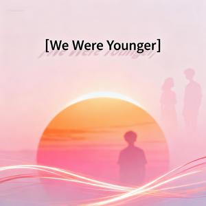We Were Younger