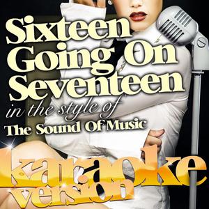 Sixteen Going on Seventeen (In the Style of the Sound of Music) [Karaoke Version]