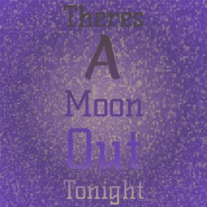 Theres A Moon Out Tonight