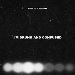 I'm Drunk and Confused
