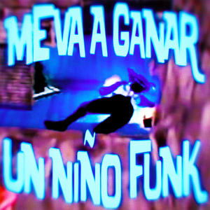 ME VA A GANAR UN NIÑO FUNK