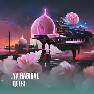Ya Habibal Qolbi