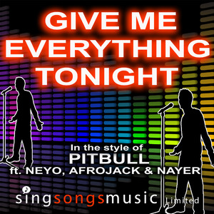 Give Me Everything (Tonight) (In the style of Pitbull ft. Ne-Yo, Afrojack & Nayer)
