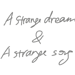 A Strange Dream & A Strange Song