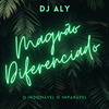 DJ ALY o INDOMÁVEL o IMPARÁVEL - Magrão Diferenciado