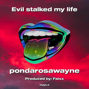 Evil stalked my life