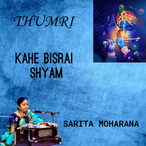 Thumri (Kahe Bisrai Shyam)