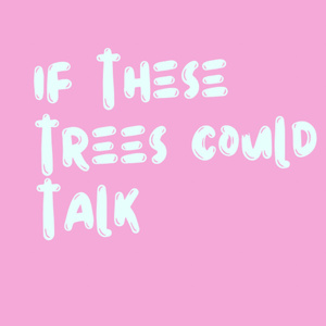 If These Trees Could Talk (Demo)