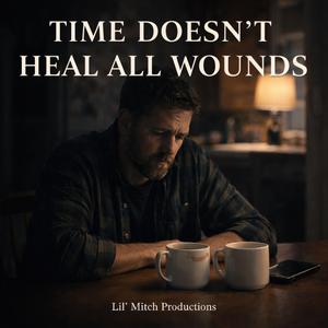 Time Doesn't Heal All Wounds