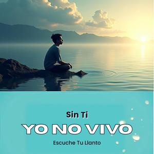 Sin Ti Yo No Vivo(Escuche Tu Llanto)