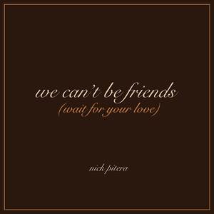we can't be friends (wait for your love)