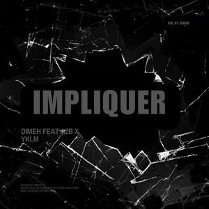 IMPLIQUER (feat. YKLM & DIMEH)